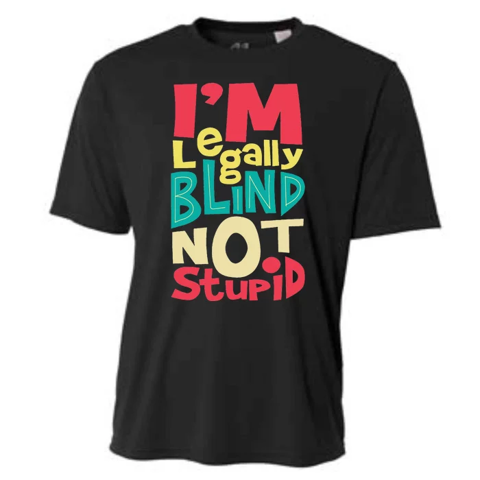 I'm Legally Blind Not Stupid Blindness Visually Impaired Cooling Performance Crew T-Shirt