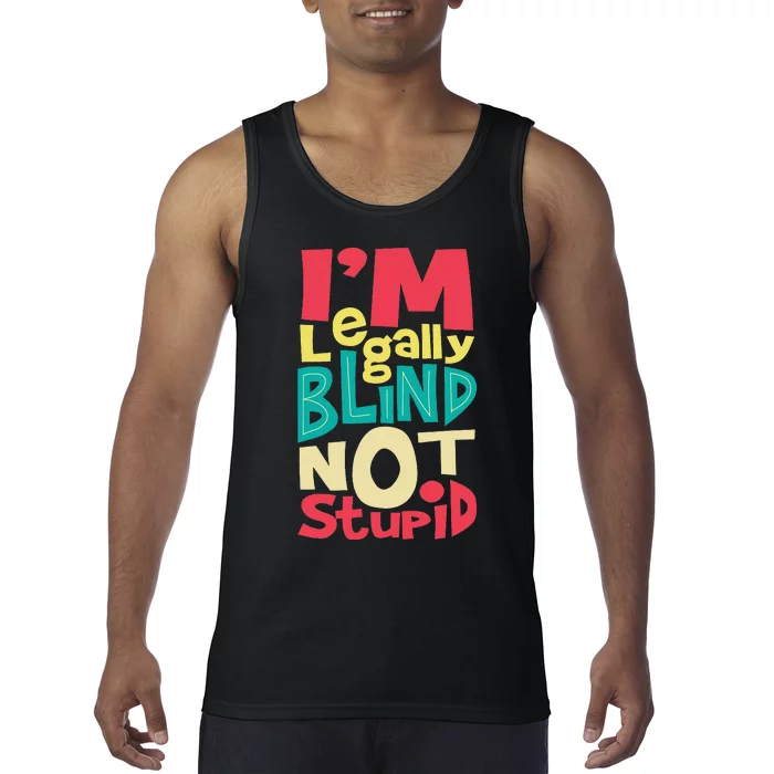 I'm Legally Blind Not Stupid Blindness Visually Impaired Tank Top