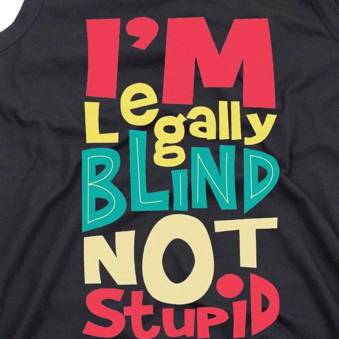 I'm Legally Blind Not Stupid Blindness Visually Impaired Tank Top