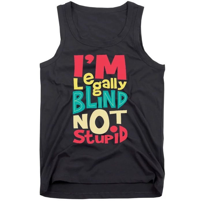 I'm Legally Blind Not Stupid Blindness Visually Impaired Tank Top