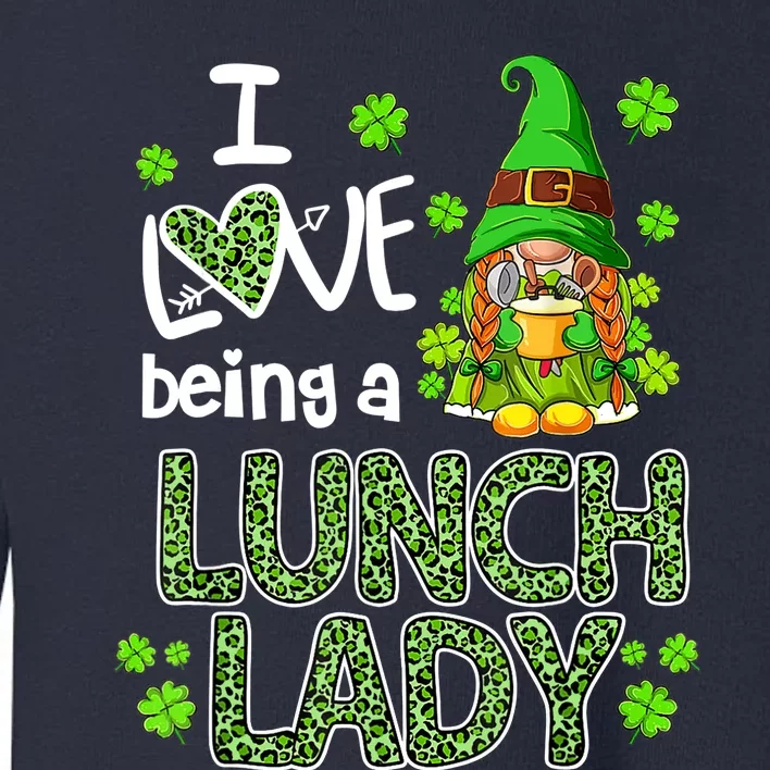 I Love Being A Lunch Lady Gnome Lunch Lady St Patricks Day Toddler Sweatshirt