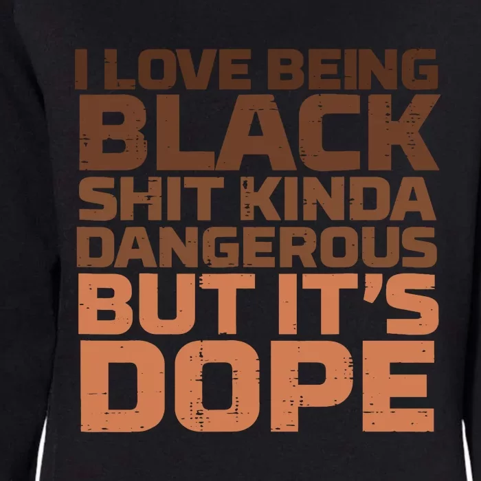 I Love Being Black Dangerous African Melanin Black History Womens California Wash Sweatshirt