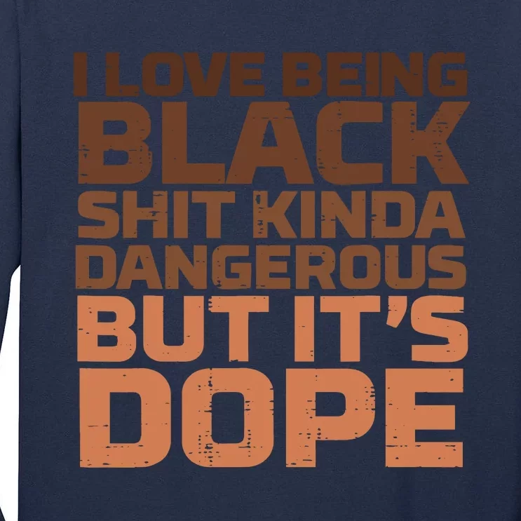 I Love Being Black Dangerous African Melanin Black History Tall Long Sleeve T-Shirt