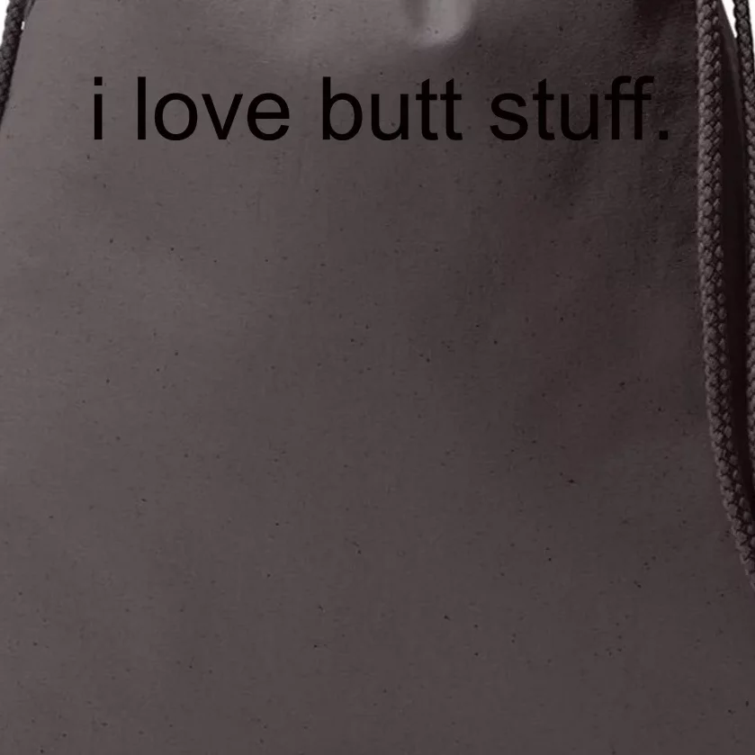 I Love Butt Stuff Funny Ass Sex Anal Funny Drawstring Bag