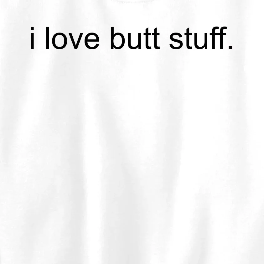 I Love Butt Stuff Funny Ass Sex Anal Funny Kids Sweatshirt