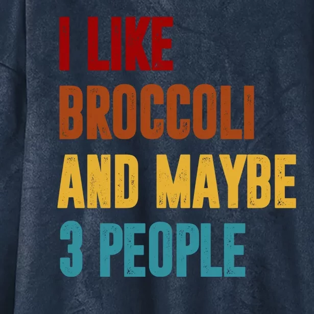 I Like Broccoli And Maybe 3 People Funny Hooded Wearable Blanket