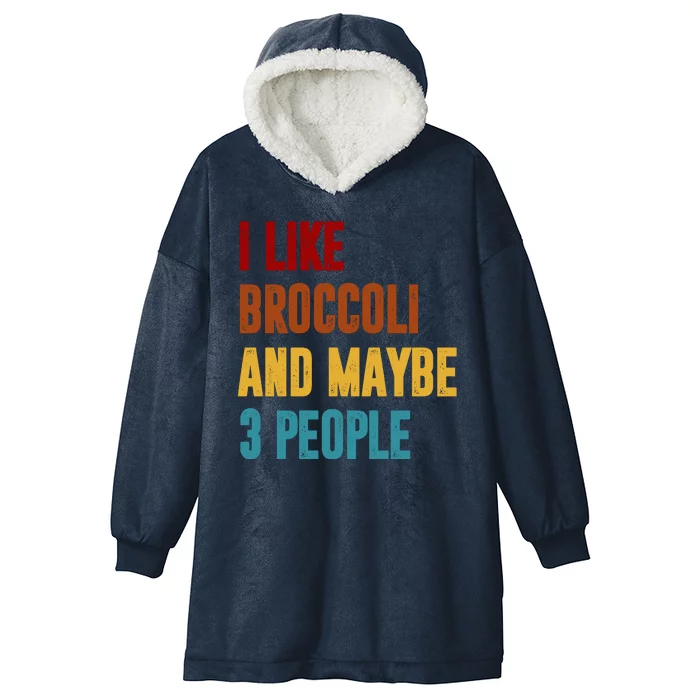 I Like Broccoli And Maybe 3 People Funny Hooded Wearable Blanket