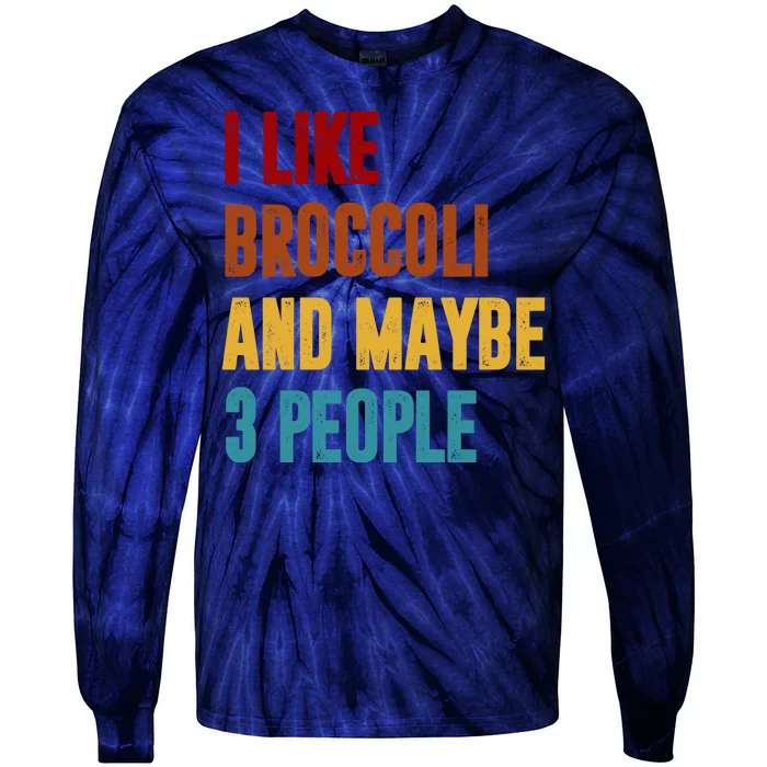 I Like Broccoli And Maybe 3 People Funny Tie-Dye Long Sleeve Shirt