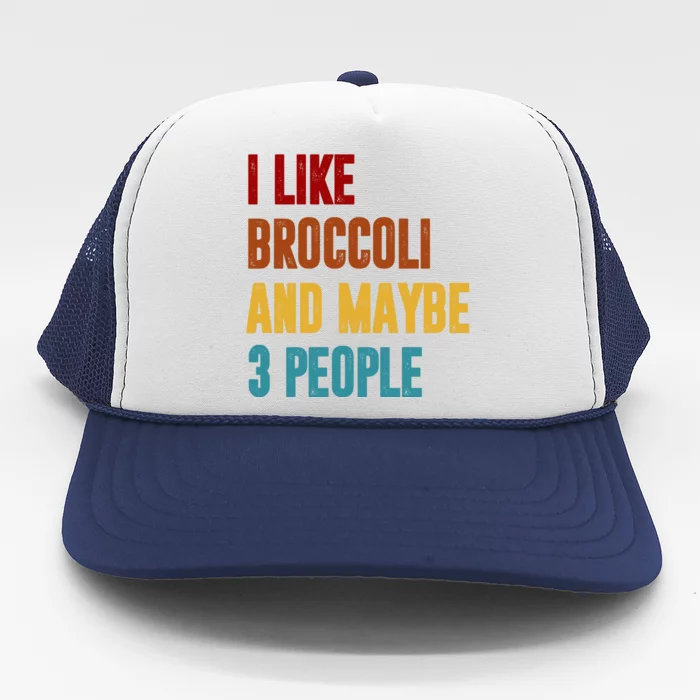 I Like Broccoli And Maybe 3 People Funny Trucker Hat