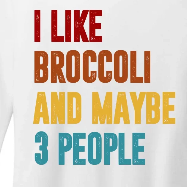 I Like Broccoli And Maybe 3 People Funny Womens CVC Long Sleeve Shirt