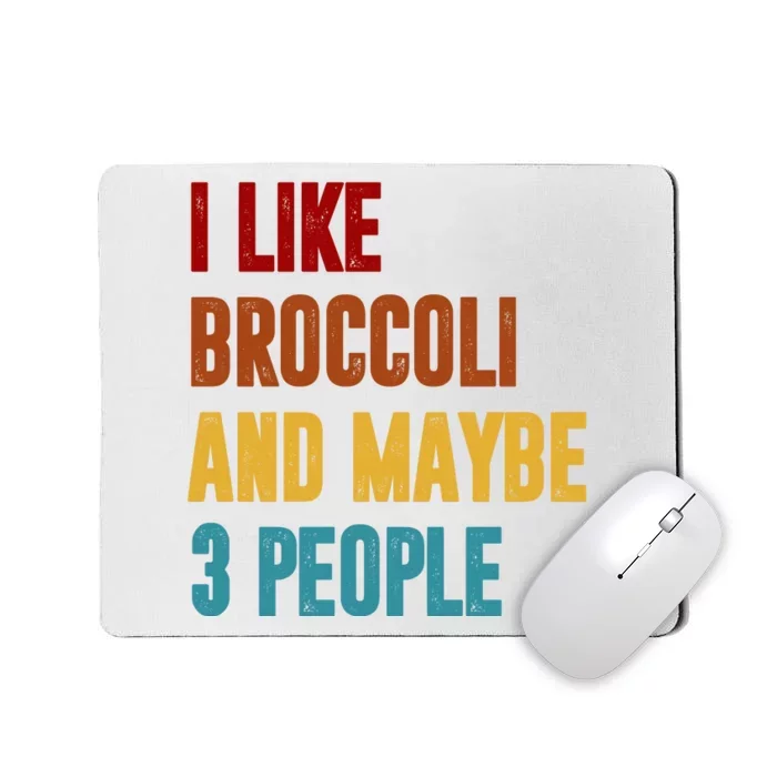 I Like Broccoli And Maybe 3 People Funny Mousepad