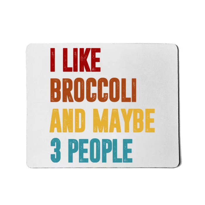 I Like Broccoli And Maybe 3 People Funny Mousepad