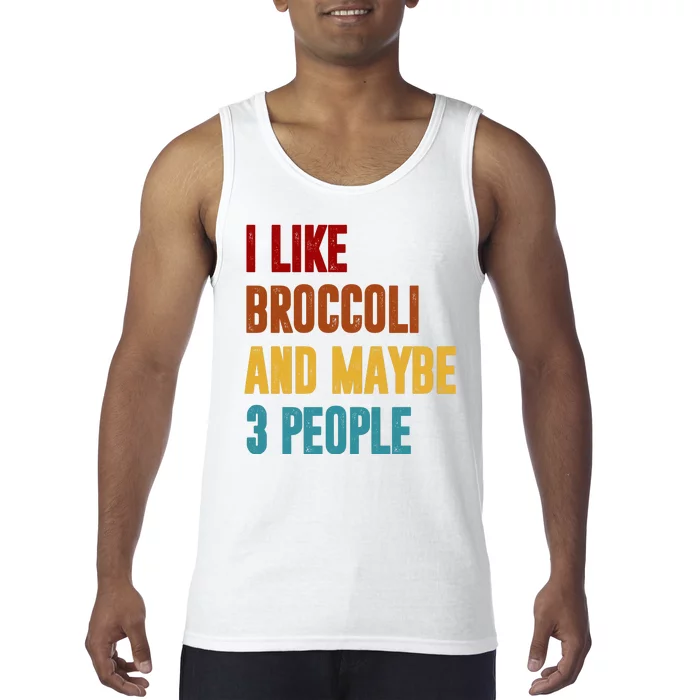 I Like Broccoli And Maybe 3 People Funny Tank Top