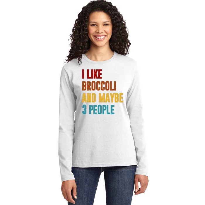 I Like Broccoli And Maybe 3 People Funny Ladies Long Sleeve Shirt