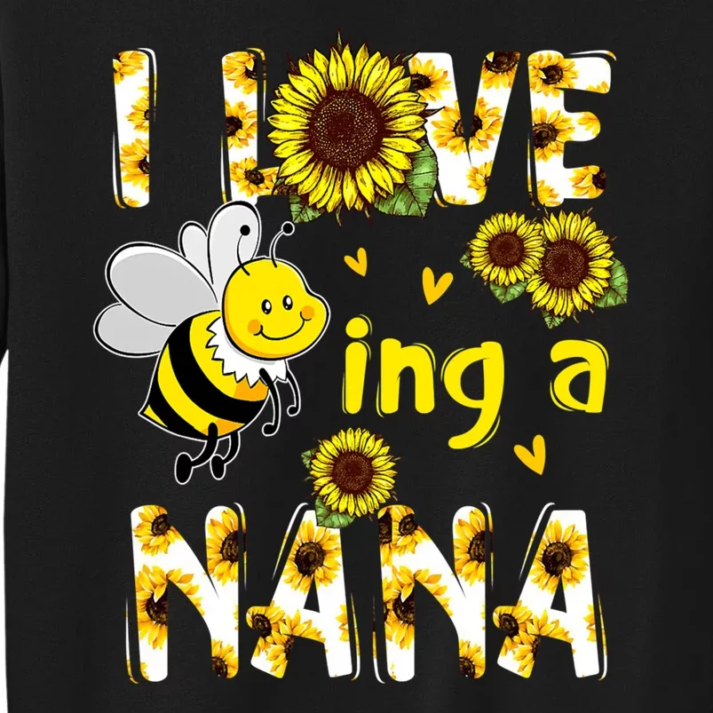 I Love Being A Nana Sunflower Bee Sweatshirt