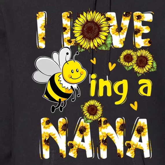 I Love Being A Nana Sunflower Bee Premium Hoodie