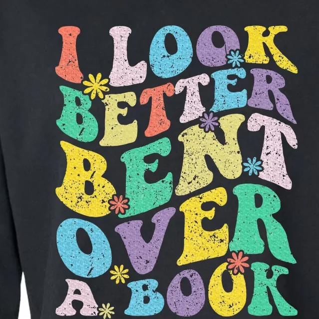 I Look Better Bent Over A Book Groovy Quote Retro Book Lover Cropped Pullover Crew