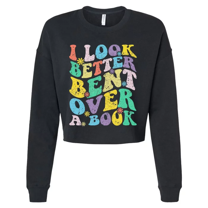 I Look Better Bent Over A Book Groovy Quote Retro Book Lover Cropped Pullover Crew