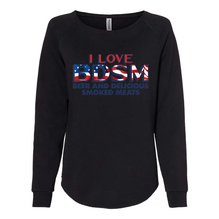 I Love BDSM Beers And Delicious Smoked Meats 4th Of July Womens California Wash Sweatshirt