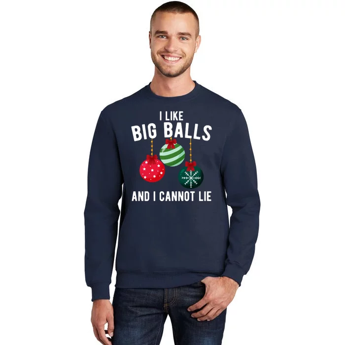 I Like Big Balls And I Cannot Lie Funny Christmas Tall Sweatshirt