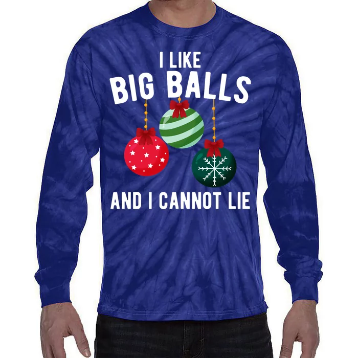 I Like Big Balls And I Cannot Lie Funny Christmas Tie-Dye Long Sleeve Shirt