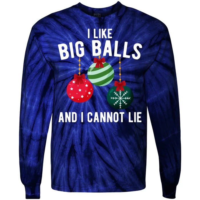 I Like Big Balls And I Cannot Lie Funny Christmas Tie-Dye Long Sleeve Shirt