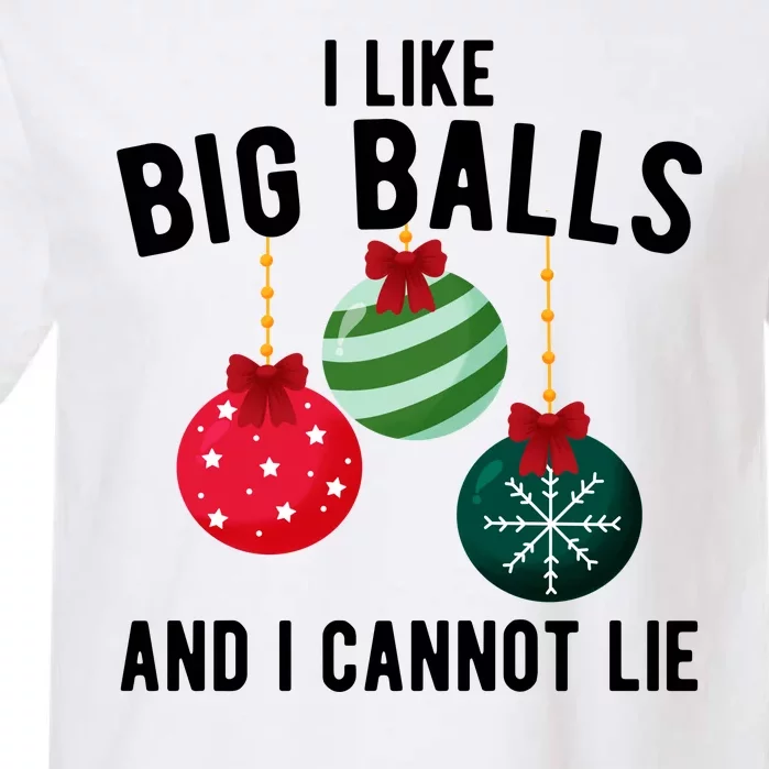 I Like Big Balls And I Cannot Lie Funny Christmas Garment-Dyed Heavyweight T-Shirt