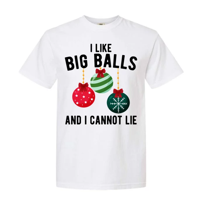 I Like Big Balls And I Cannot Lie Funny Christmas Garment-Dyed Heavyweight T-Shirt