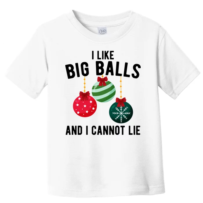 I Like Big Balls And I Cannot Lie Funny Christmas Toddler T-Shirt