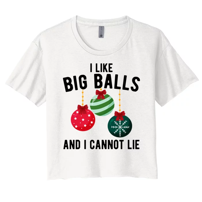 I Like Big Balls And I Cannot Lie Funny Christmas Women's Crop Top Tee