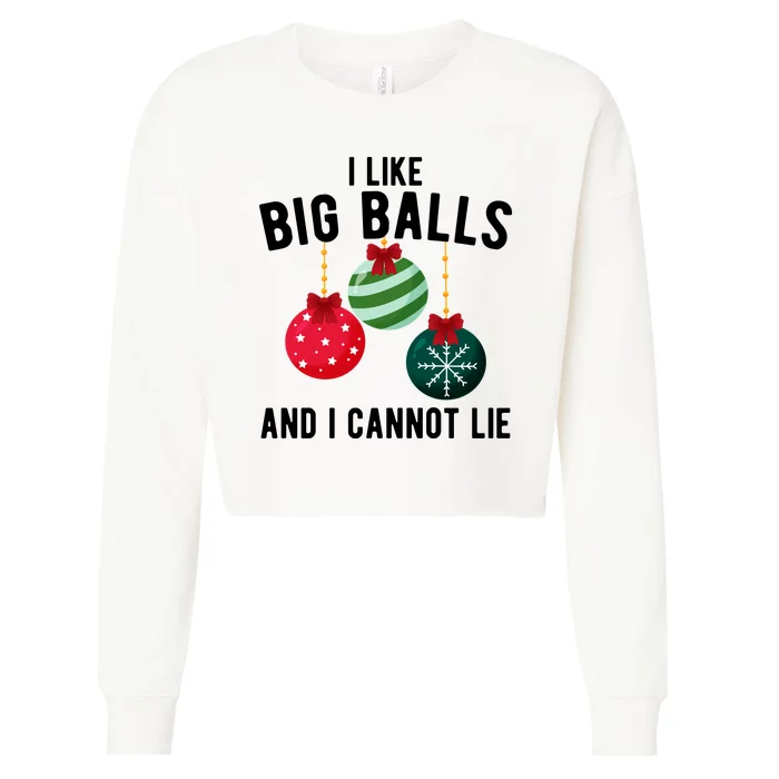 I Like Big Balls And I Cannot Lie Funny Christmas Cropped Pullover Crew