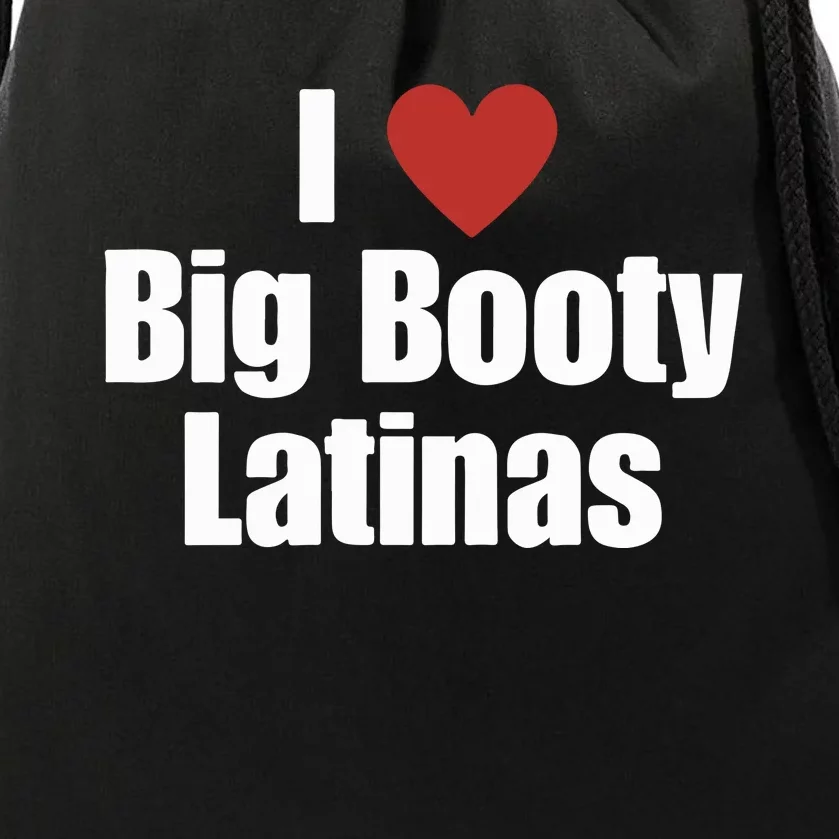 I Love Big Booty Latinas I Heart Big Booty Latinas Drawstring Bag