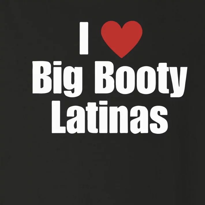 I Love Big Booty Latinas I Heart Big Booty Latinas Toddler Long Sleeve Shirt