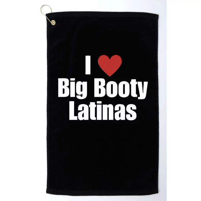 I Love Big Booty Latinas I Heart Big Booty Latinas Platinum Collection Golf Towel