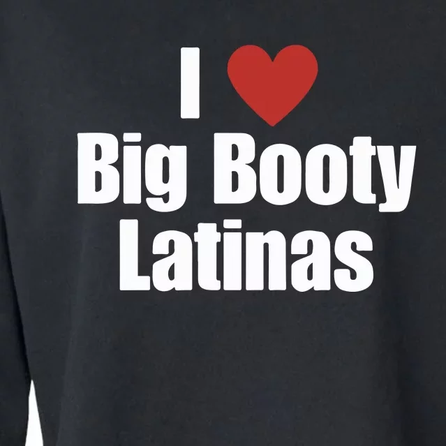 I Love Big Booty Latinas I Heart Big Booty Latinas Cropped Pullover Crew