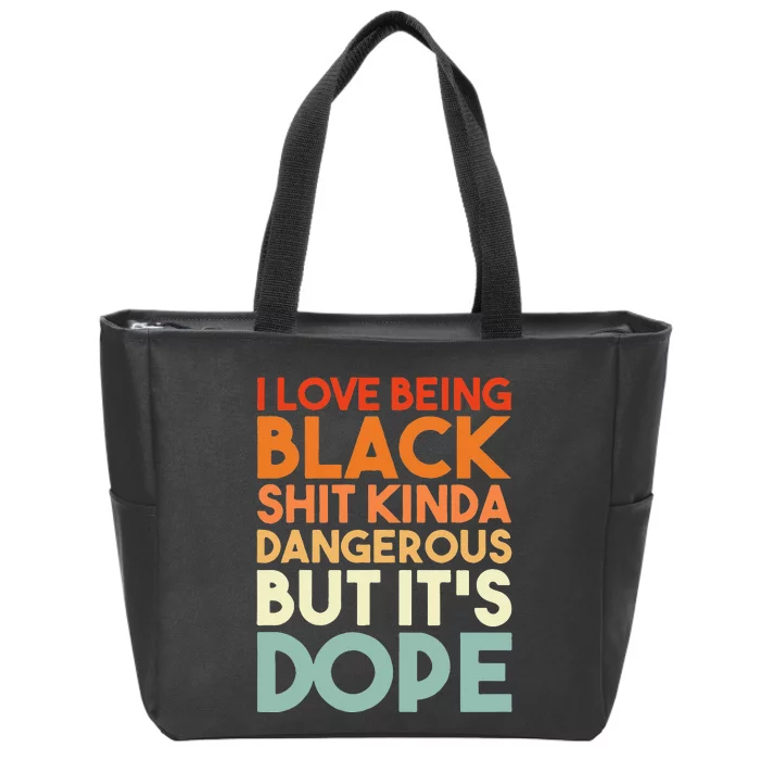 I Love Being Black Shit Kinda Dangerous But Its Dope Zip Tote Bag