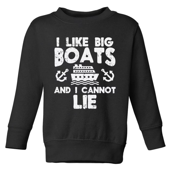 I Like Big Boats Cannot Lie Funny Cruise Ship Toddler Sweatshirt