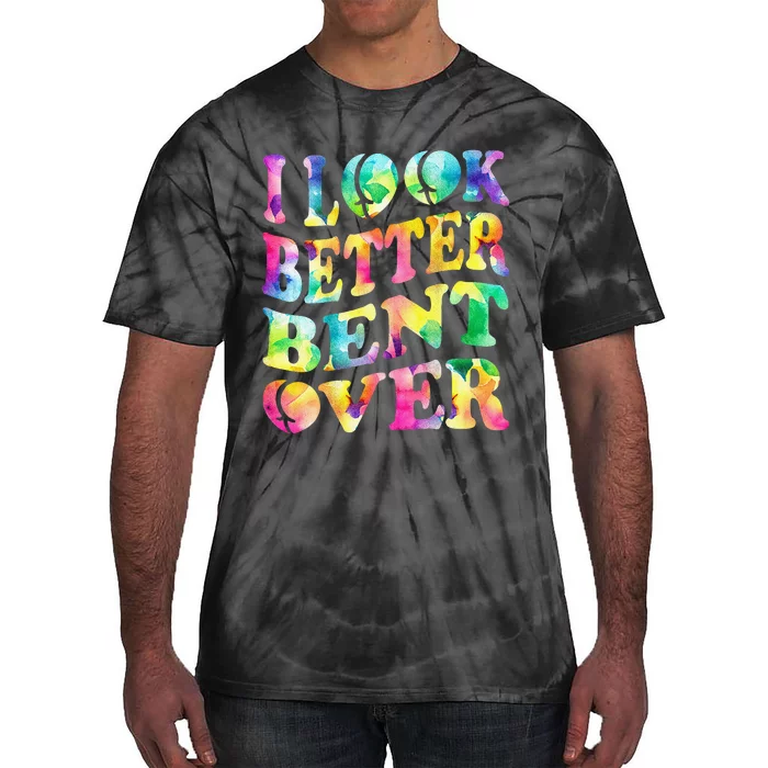 I Look Better Bent Over Peach Booty Funny Tie Dye ON BACK Tie-Dye T-Shirt