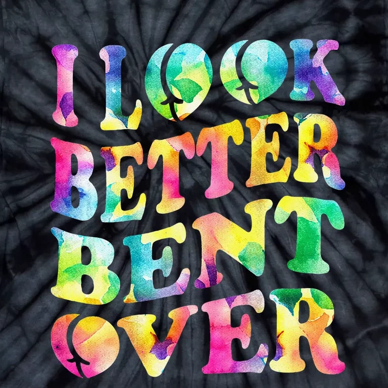 I Look Better Bent Over Peach Booty Funny Tie Dye ON BACK Tie-Dye T-Shirt