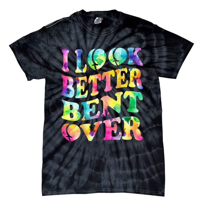 I Look Better Bent Over Peach Booty Funny Tie Dye ON BACK Tie-Dye T-Shirt