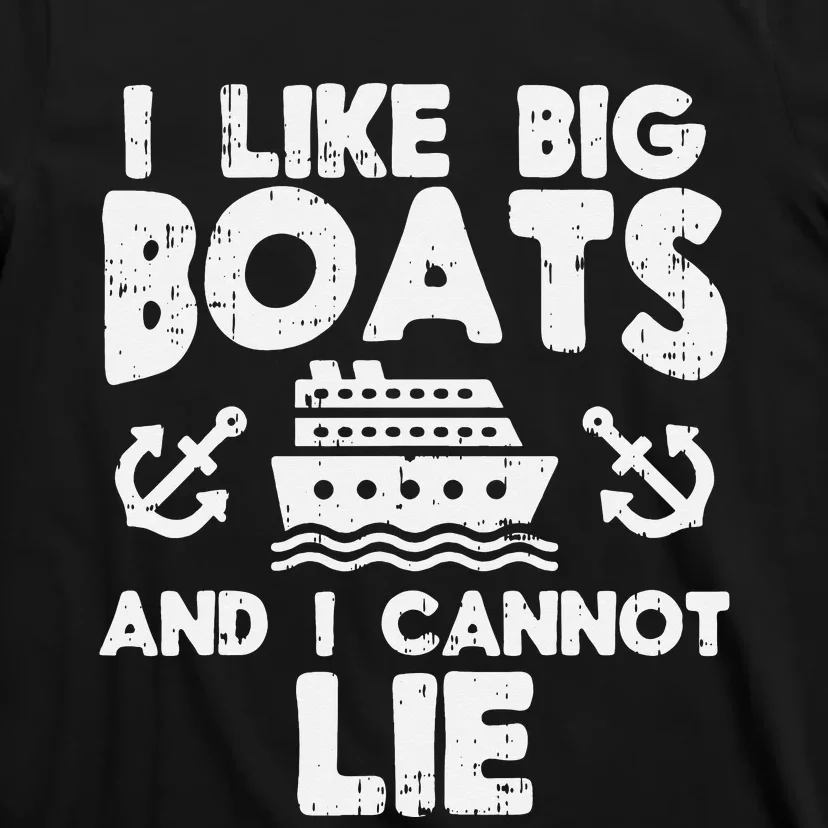 I Like Big Boats Cannot Lie Funny Cruise Ship Cruising Gift T-Shirt