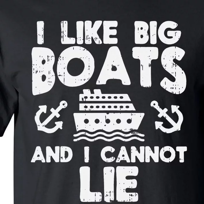 I Like Big Boats Cannot Lie Funny Cruise Ship Cruising Gift Tall T-Shirt