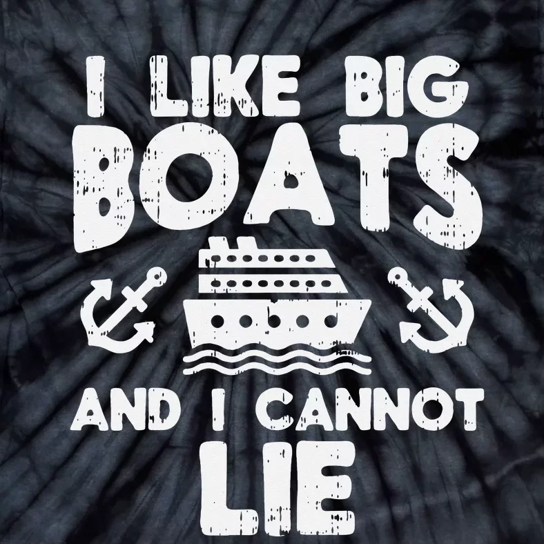 I Like Big Boats Cannot Lie Funny Cruise Ship Cruising Gift Tie-Dye T-Shirt