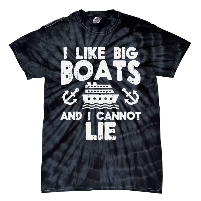 I Like Big Boats Cannot Lie Funny Cruise Ship Cruising Gift Tie-Dye T-Shirt