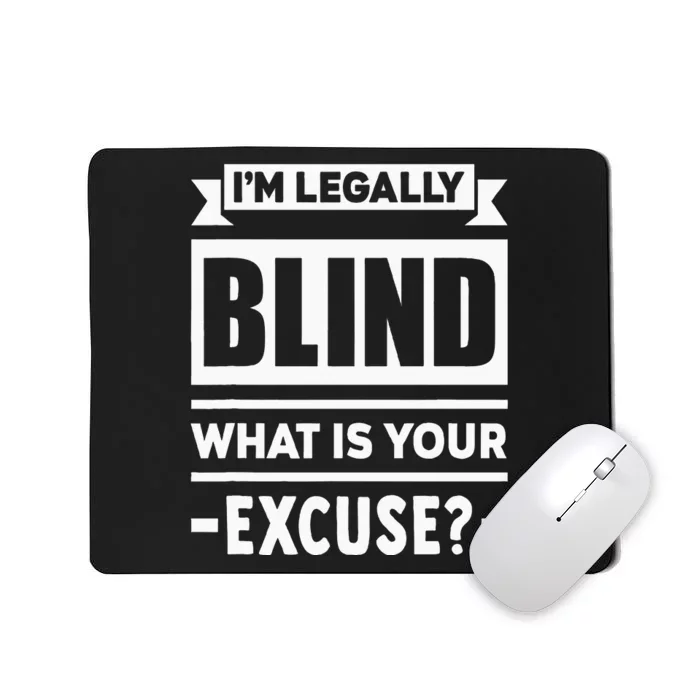 Im Legally Blind What Is Your Excuse Blindness Funny Gift Mousepad