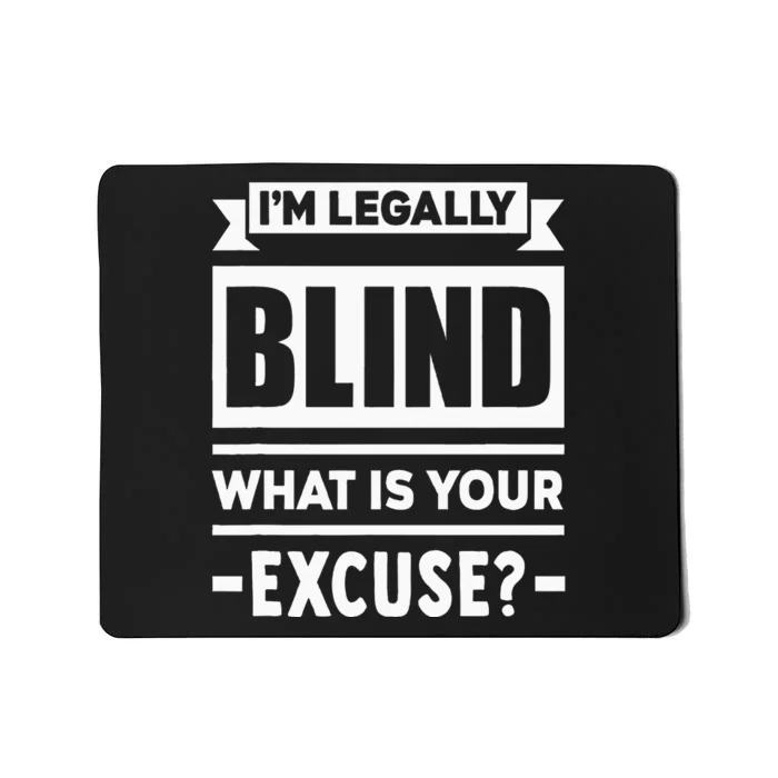 Im Legally Blind What Is Your Excuse Blindness Funny Gift Mousepad