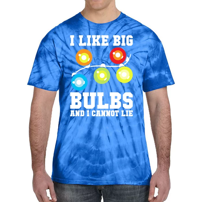 I Like Big Bulbs And I Cannot Lie Naughty Christmas Lights Cute Gift Tie-Dye T-Shirt