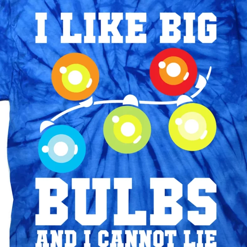 I Like Big Bulbs And I Cannot Lie Naughty Christmas Lights Cute Gift Tie-Dye T-Shirt