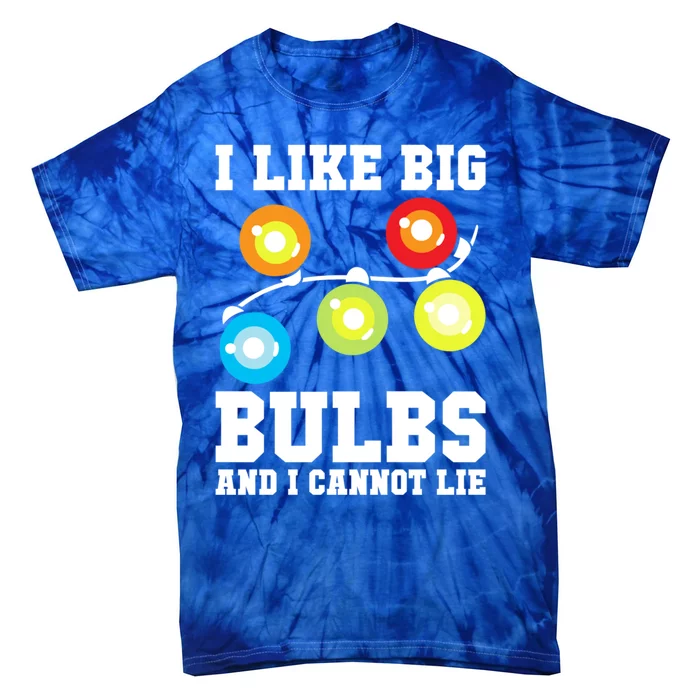 I Like Big Bulbs And I Cannot Lie Naughty Christmas Lights Cute Gift Tie-Dye T-Shirt