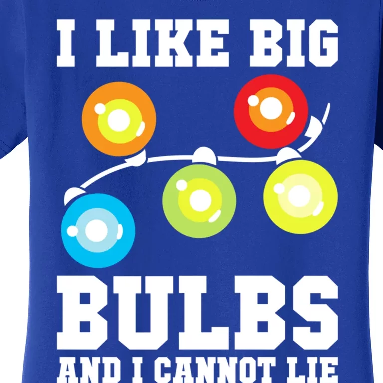 I Like Big Bulbs And I Cannot Lie Naughty Christmas Lights Cute Gift Women's T-Shirt